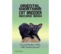 Oriental Shorthair Cat Breeder Record Book: Oriental Shorthair Kitten Litter Tracking Journal