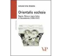 Orientalis ecclesia. Papato, Chiesa e regno latino di Gerusalemme (1099-1187)