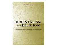 Orientalism and Religion: Post-Colonial Theory, India and "The Mystic East"