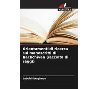 Orientamenti di ricerca sui manoscritti di Nachchivan (raccolta di saggi)