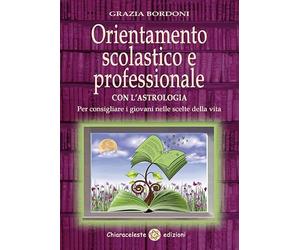 Orientamento scolastico e professionale con l'astrologia. Per consigliare i giovani nelle scelte della vita