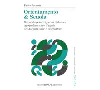 Orientamento & Scuola. Percorsi operativi per la didattica curricolare e per il ruolo dei docenti tutor e orientatore