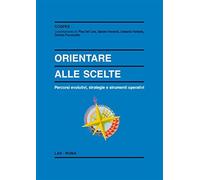 Orientare alle scelte. Percorsi evolutivi, strategie e strumenti operativi