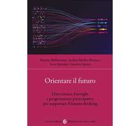 Orientare il futuro. Data science, foresight e progettazione partecipativa per supportare il futures thinking