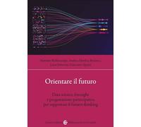 Orientare il futuro. Data science, foresight e progettazione partecipativa per supportare il futures thinking