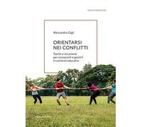 Orientarsi nei conflitti. Teorie e strumenti per conoscerli e gestirli in contesti educativi
