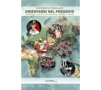 Orientarsi nel presente. Antologia sociale di attualità, diritto e storia