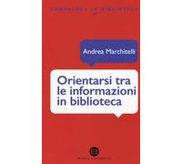 Orientarsi tra le informazioni in biblioteca. Cataloghi, banche dati, motori di ricerca