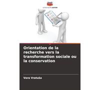 Orientation de la recherche vers la transformation sociale ou la conservation