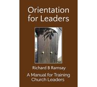 Orientation for Leaders: A Manual for Training Church Leaders