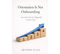 Orientation Is Not Onboarding: New Hires Do Not Magically Context-Sync
