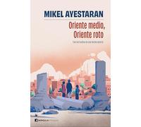 Oriente Medio, Oriente roto: Tras las huellas de una herida abierta