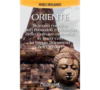 Oriente. Scienza medica, arti marziali e la filosofia delle culture orientali, in linea con la legge divina dell'ottava