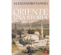 Oriente. Una storia - Vanoli Alessandro