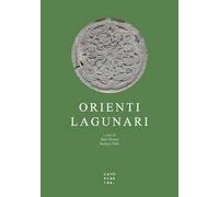 Orienti lagunari. Itinerari e memorie del Levante a Venezia