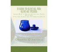 Orietta Gianjorio A Guide to Olive Oil and Olive Oil Tasting (Tascabile)