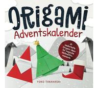Origami Adventskalender: 24 zauberhafte Origami-Ideen für magische Weihnachtsmomente | Bastel Adventskalender