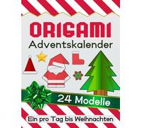 Origami Adventskalender: Faltanleitungen für Weihnachtsdekoration und Basteln (Ein pro Tag bis Weihnachten) | 24 Einfache & Fortgeschrittene Modelle