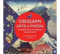 Origami. Arte e poesia. Il meglio della tradizione giapponese. Con Altro materiale cartografico