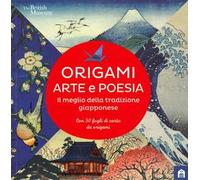 Origami. Arte e poesia. Il meglio della tradizione giapponese. Ediz. a colori
