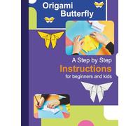 Origami Butterfly: A Step-by-Step Instructions for Beginners and Kids