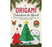 Origami Calendrier de l'Avent: Guide de pliage simples et avancées pour décorations de Noël | 24 modèles pour bricolages festifs