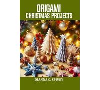 Origami Christmas Projects: 20 magical paper creations for the holiday season