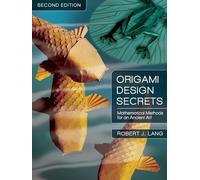 Origami Design Secrets: Mathematical Methods for an Ancient Art, Second Edition