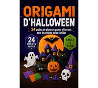 Origami d'Halloween: 24 modèles effrayants avec des instructions de pliage simples et avancées pour les enfants, les familles et tous les niveaux