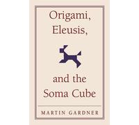 Origami, Eleusis, and the Soma Cube: Martin Gardner's Mathematical Diversi...