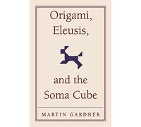 Martin Gardner Origami, Eleusis, and the Soma Cube (Tascabile)