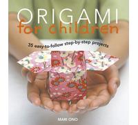 Origami for Children: 35 Easy-to-follow Step-by-step Projects