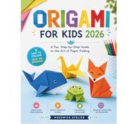 ORIGAMI FOR KIDS: A Fun, Step-by-Step Guide to the Art of Paper Folding