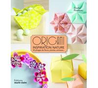 Origami inspiration nature: 30 pliages de fleurs, plantes, animaux
