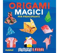 Origami magici per principianti. Strappa e piega