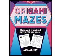 Origami Mazes: Origami-Inspired Mazes For All Ages
