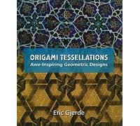 Origami Tessellations: Awe-Inspiring Geometric Designs