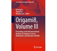 Origami8: Proceedings of the 8th International Meeting on Origami in Science, Mathematics and Education 8osme (III)