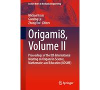 Origami8: Proceedings of the 8th International Meeting on Origami in Science, Mathematics and Education 8osme (II)