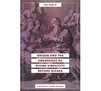 Origen and the Emergence of Divine Simplicity Before Nicaea