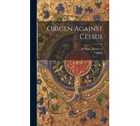 Origen Bellamy James Tr Origen Against Celsus (Copertina rigida)