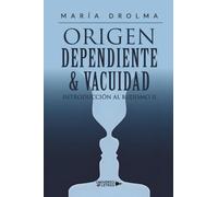Origen Dependiente & Vacuidad: Introducción al Budismo II