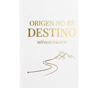 Origen no es Destino - Mónico Galaviz