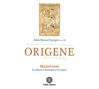 Origene. Dizionario, la cultura, il pensiero, le opere