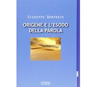 Origene e l'esodo della parola - Bonfrate Giuseppe