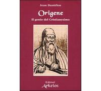 Origene. Il genio del Cristianesimo - Daniélou Jean