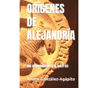ORÍGENES DE ALEJANDRÍA: UNA APROXIMACIÓN EN EL SIGLO XXI