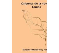 Orígenes de la novela, Tomo I