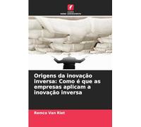 Origens da inovação inversa: Como é que as empresas aplicam a inovação inversa