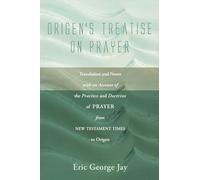 Origen's Treatise on Prayer: Translation and Notes with an Account of the Practice and Doctrine of Prayer from New Testament Times to Origen